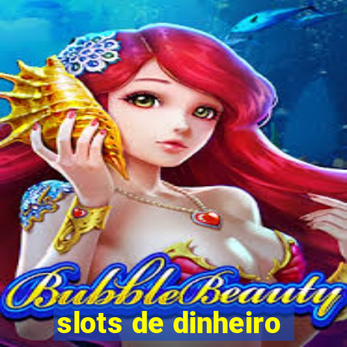 slots de dinheiro