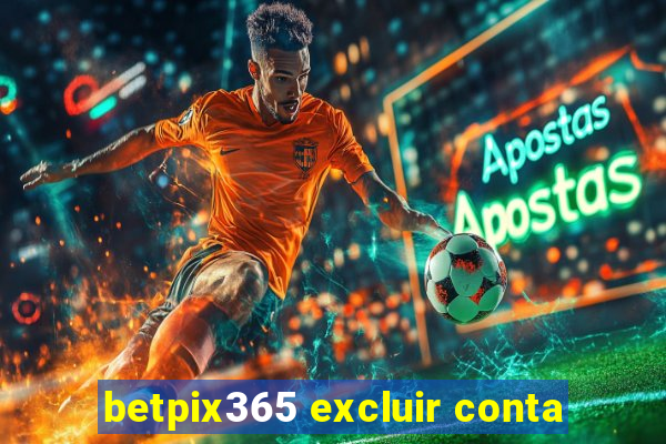 betpix365 excluir conta