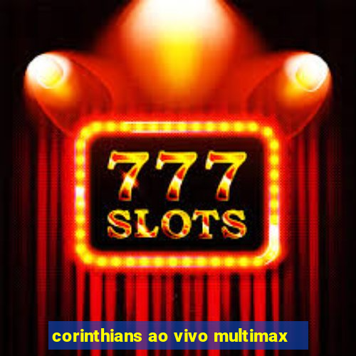 corinthians ao vivo multimax