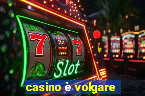 casino è volgare