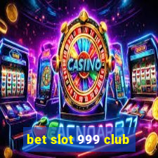 bet slot 999 club