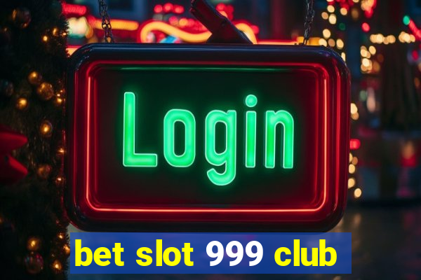 bet slot 999 club