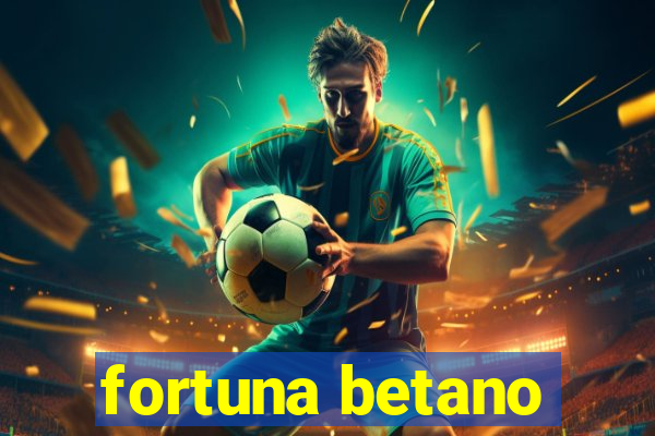 fortuna betano