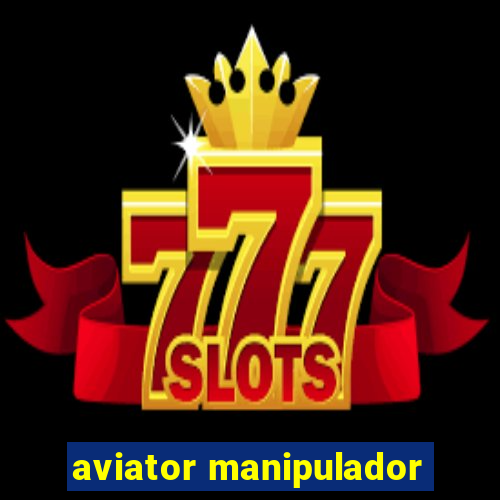 aviator manipulador