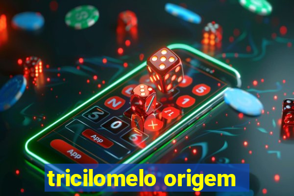 tricilomelo origem