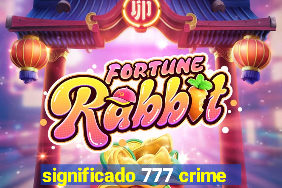 significado 777 crime