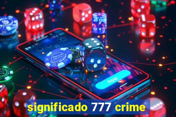 significado 777 crime