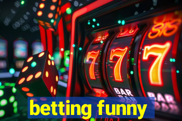 betting funny