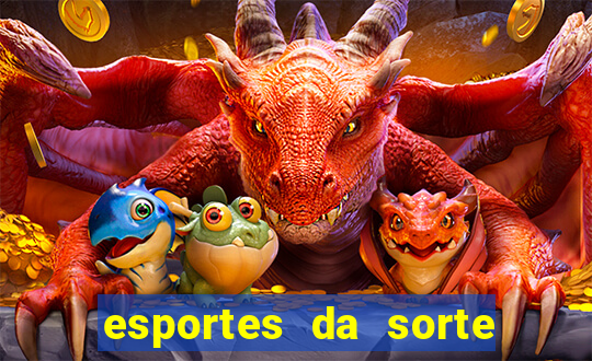 esportes da sorte e vai de bet