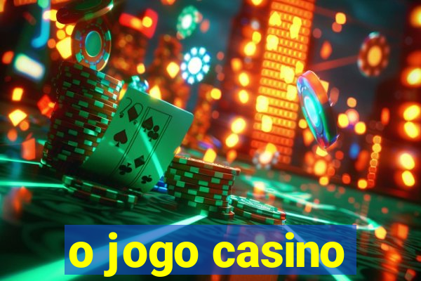 o jogo casino