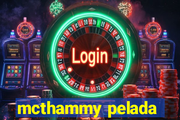 mcthammy pelada