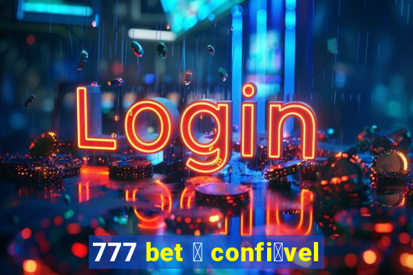 777 bet 茅 confi谩vel