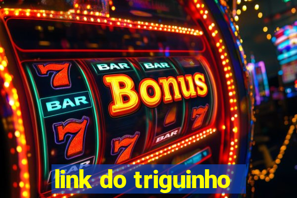 link do triguinho