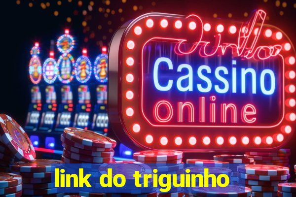 link do triguinho