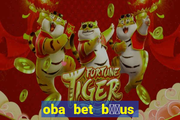 oba bet b涔坣us de 20