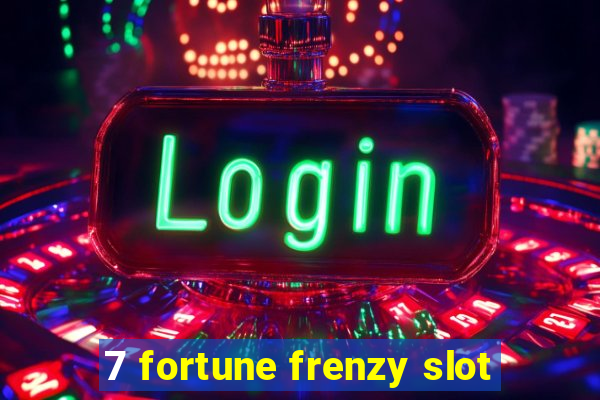 7 fortune frenzy slot