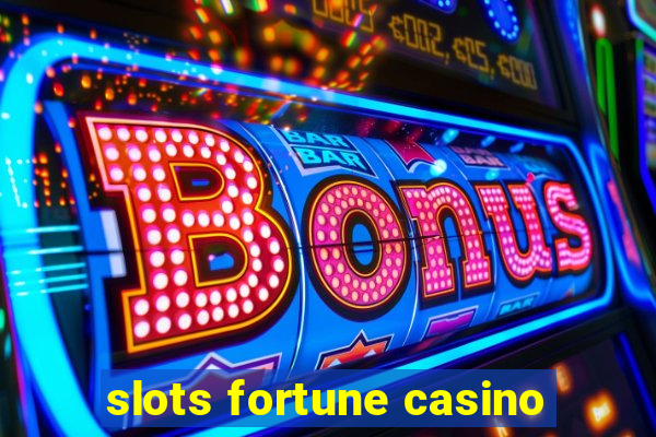 slots fortune casino