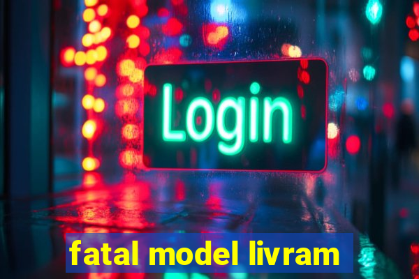 fatal model livram