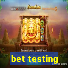 bet testing