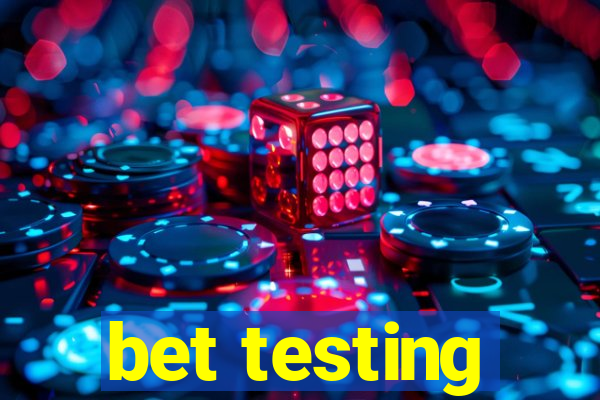 bet testing