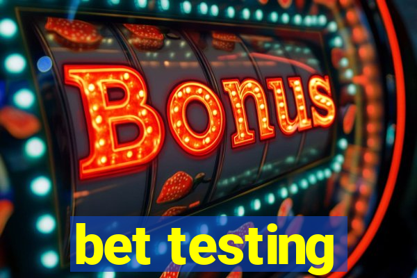 bet testing