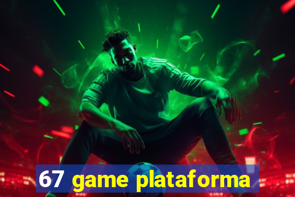 67 game plataforma