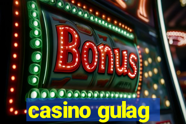 casino gulag