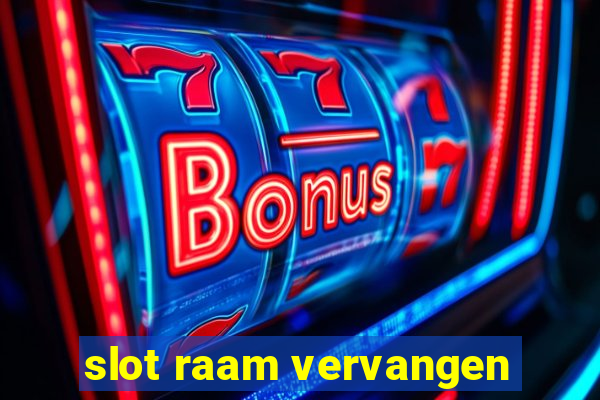 slot raam vervangen