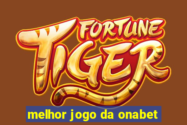 melhor jogo da onabet