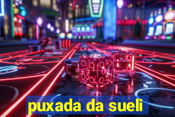 puxada da sueli