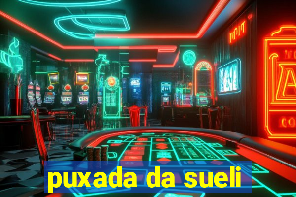 puxada da sueli