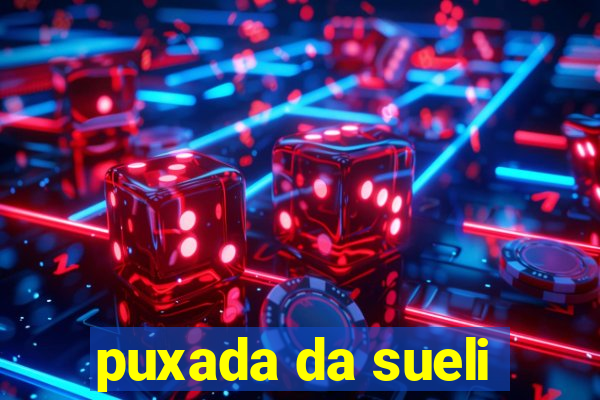 puxada da sueli