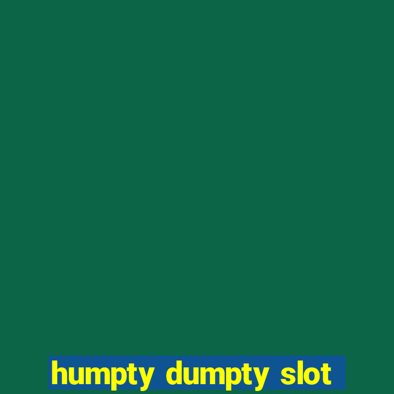 humpty dumpty slot