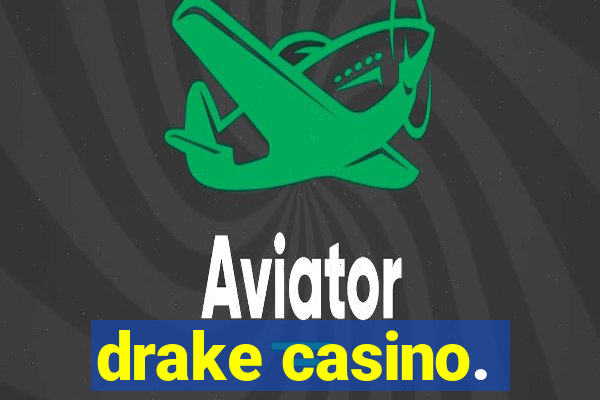 drake casino.