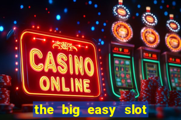 the big easy slot online free