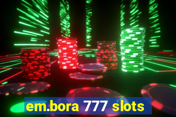 em.bora 777 slots