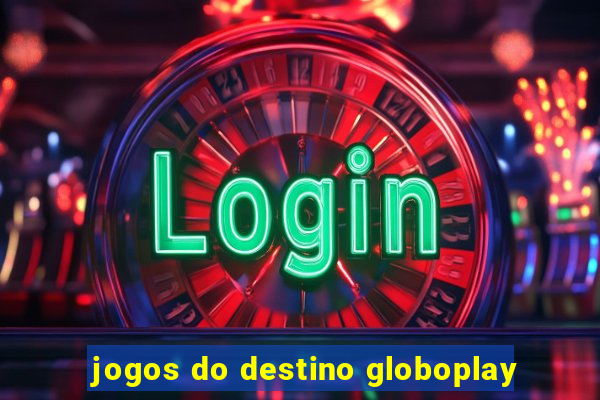 jogos do destino globoplay