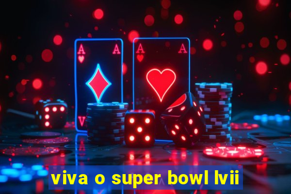 viva o super bowl lvii