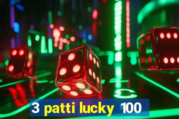 3 patti lucky 100