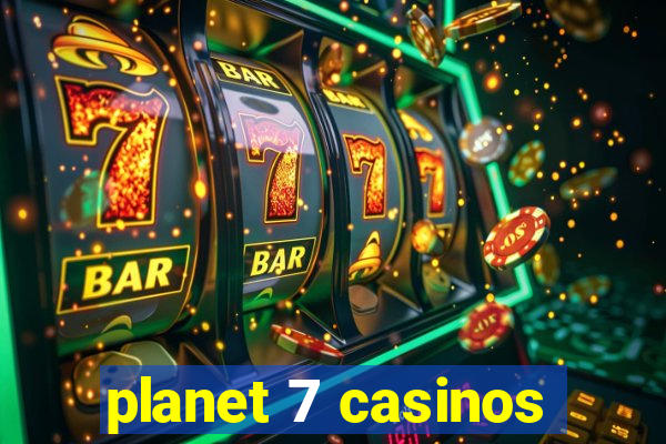 planet 7 casinos