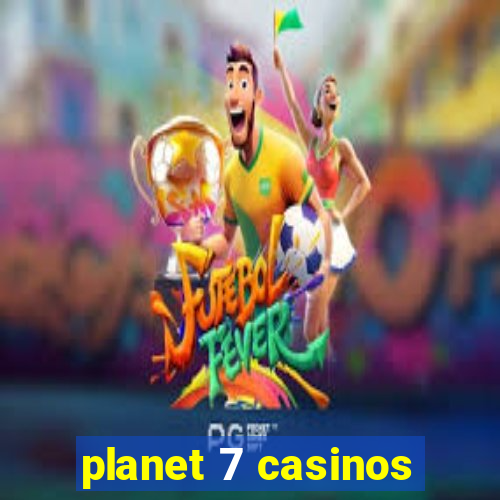 planet 7 casinos