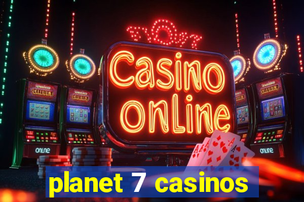 planet 7 casinos