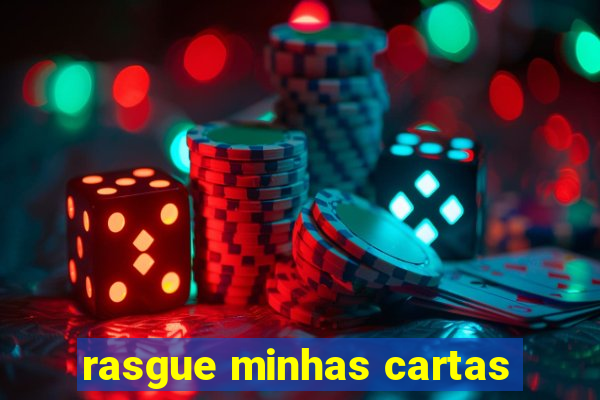 rasgue minhas cartas