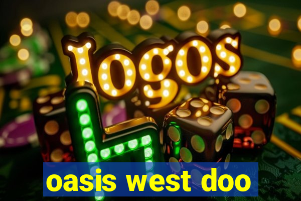 oasis west doo