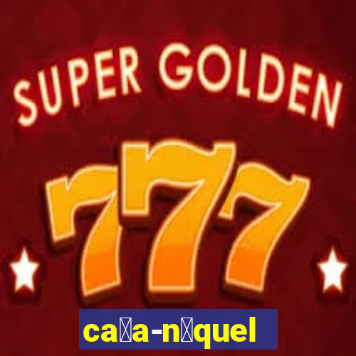 ca莽a-n铆quel online valendo dinheiro