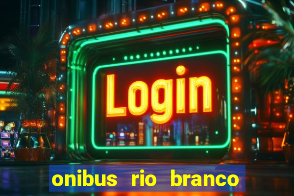 onibus rio branco porto velho