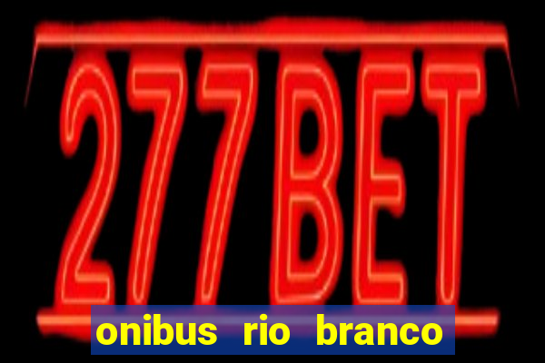 onibus rio branco porto velho