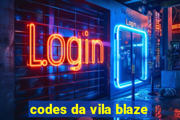 codes da vila blaze