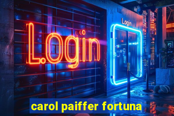 carol paiffer fortuna