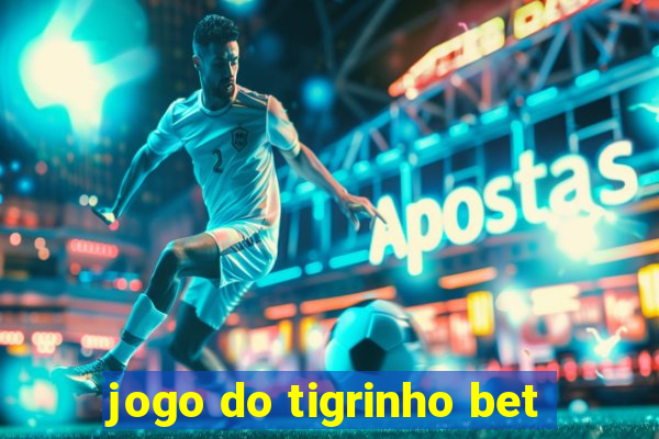 jogo do tigrinho bet